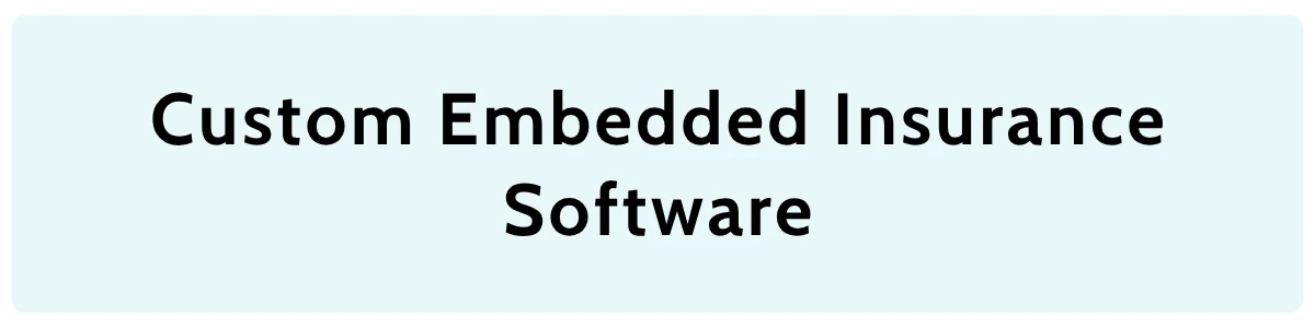 Custom embedded insurance software